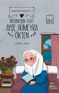 Geleceğe Mektup 1 - Medine’nin Gülü Ayşe Hümeyra Ökten