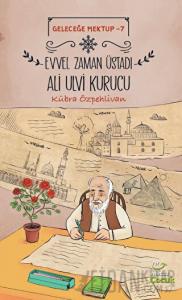 Geleceğe Mektup 7 - Evvel Zaman Üstadı Ali Ulvi Kurucu