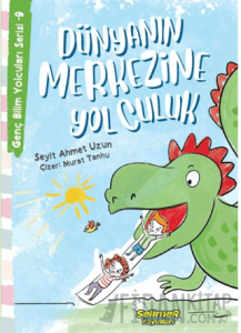 Genç Bilim Yolcuları Serisi -9 Dünyanın Merkezine Yolculuk