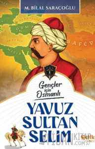 Gençler İçin Osmanlı - Yavuz Sultan Selim (Harp Tarihi)