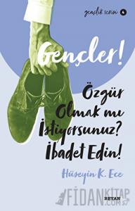 Gençler! Özgür Olmak mı İstiyorsunuz? İbadet Edin!