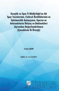 Gençlik ve Spor İl Müdürlüğü'ne Ait Spor Tesislerinin, Fiziksel Özelliklerinin ve İşletmecilik Anlayışının, Sporcu ve Antrenörlerin İhtiyaç ve Beklentileri Açısından Değerlendirilmesi