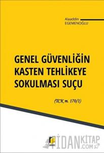 Genel Güvenliğin Kasten Tehlikeye Sokulması Suçu