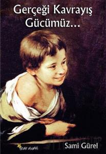 Gerçeği Kavrayış Gücümüz...