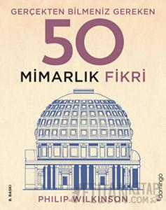 Gerçekten Bilmeniz Gereken 50 Mimarlık Fikri (Ciltli)