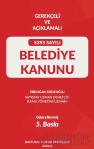 Gerekçeli Ve Açıklamalı 5393 Sayılı Belediye Kanunu (Ciltli)