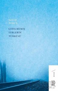 Gidilmemiş Yerlerin Türküsü