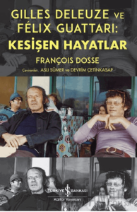 Gilles Deleuze ve Felix Guattari: Kesişen Hayatlar