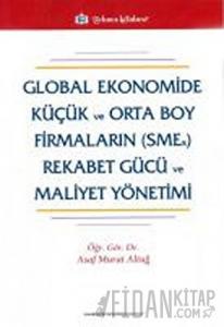 Global Ekonomide Küçük ve Orta Boy Firmaların (SMEs) Rekabet Gücü ve Mal.Yön.