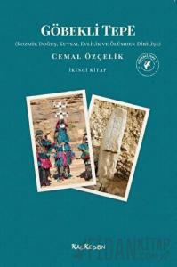 Göbekli Tepe - Kozmik Doğuş, Kutsal Evlilik ve Ölümden Dirilişe
