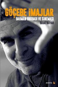 Göçebe İmajlar - Bahman Ghobadi ve Sineması