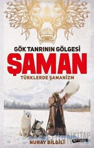 Gök Tanrının Gölgesi Şaman Türklerde Şamanizm
