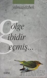 Gölge Gibidir Geçmiş