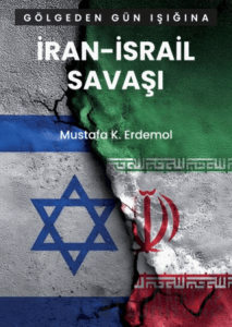 Gölgeden Gün Işığına İran – İsrail Savaşı