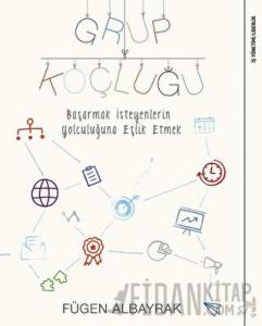 Grup Koçluğu: Başarmak İsteyenlerin Yolculuğuna Eşlik Etmek