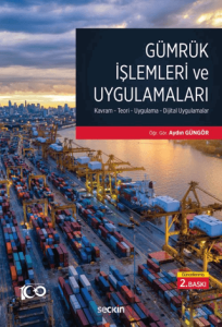 Gümrük İşlemleri ve Uygulamaları Kavram - Teori - Uygulama - Dijital Uygulamalar