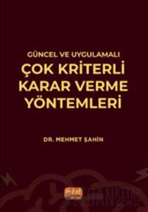Güncel ve Uygulamalı Çok Kriterli Karar Verme Yöntemleri