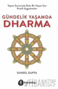 Gündelik Yaşamda Dharma; Yaşam Sevinciyle Dolu Bir Hayat İçin Pratik Uygulamalar