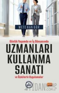 Günlük Yaşamda ve İş Dünyasında Uzmanları Kullanma Sanatı ve Öykülerle Uygulamalar