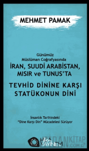 Günümüz Müslüman Coğrafyasında İran, Suudi Arabistan, Mısır ve Tunus’ta Tevhid Dini'ne Karşı Statükonun Dini