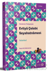 Günümüz Türkçesiyle: Evliya Çelebi Seyahatnamesi 1. Kitap