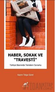 Haber, Sokak ve “Travesti” Türkiye Basınında Transların Sunumu
