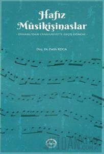 Hafız Musikişinaslar Osmanlıdan Cumhuriyete Geçiş Dönemi
