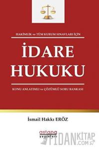 Hakimlik ve Tüm Kurum Sınavları İçin İdare Hukuku Konu Anlatımlı ve Çözümlü Soru Bankası