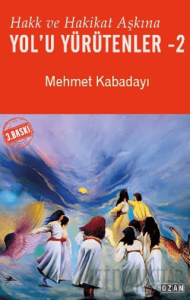 Hakk ve Hakikat Aşkına Yol’u Yürütenler - 2