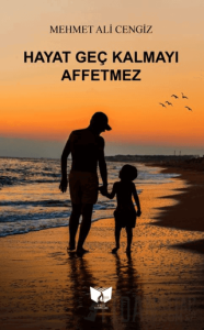 Hayat Geç Kalmayı Affetmez