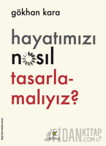 Hayatımızı Nasıl Tasarlamalıyız?