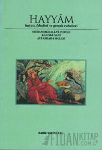 Hayyam Hayatı, Felsefesi  Ve Gerçek Rubaileri
