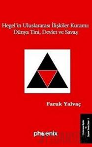 Hegel’in Uluslararası İlişkiler Kuramı: Dünya Tini, Devlet ve Savaş