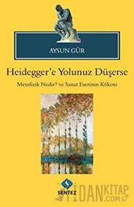Heidegger'e Yolunuz Düşerse