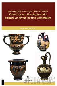 Hellenistik Döneme Doğru (MÖ 5-4. Yüzyıl) Kolonizasyon Hareketlerinde Kırmızı Ve Siyah Firnisli Seramikler