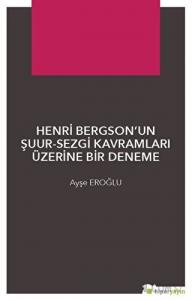 Henri Bergson’un Şuur - Sezgi Kavramları Üzerine Bir Deneme