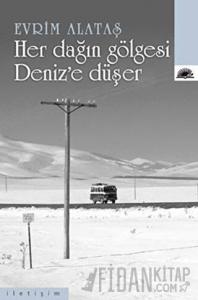 Her Dağın Gölgesi Deniz’e Düşer