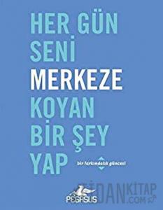 Her Gün Seni Merkeze Koyan Bir Şey Yap