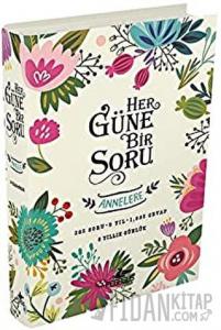 Her Güne Bir Soru - Annelere (Ciltli)