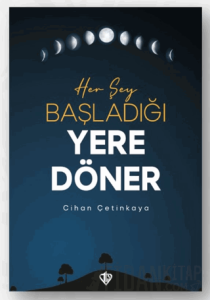 Her Şey Başladığı Yere Döner
