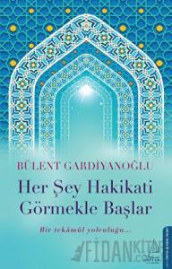 Her Şey Hakikati Görmekle Başlar