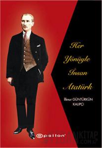 Her Yönüyle İnsan Atatürk