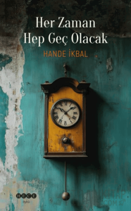 Her Zaman Hep Geç Olacak