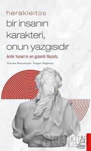 Herakleitos - Bir İnsanın Karakteri, Onun Yazgısıdır