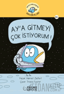 Heyacanlı Kuş'un Maceraları Ay'a Gitmeyi Çok İstiyorum (Ciltli)