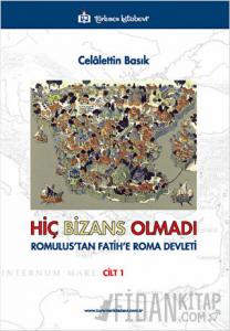Hiç Bizans Olmadı 'Romulus'tan Fatih'e Roma Devleti' Cilt: 1