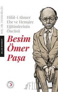 Hilal-i Ahmer Ebe ve Hemşire Eğitimlerinin Öncüsü - Besim Ömer Paşa