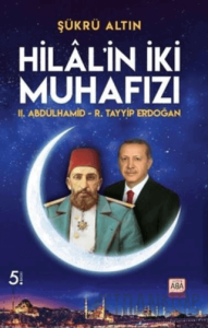 Hilal’in İki Muhafızı II. Abdülhamid - R. Tayyip Erdoğan