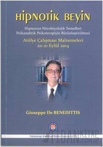 Hipnotik Beyin - Hipnozun Nörobiyolojik Temelleri Psikanalitik Psikoterapiyle Bütünleştirilmesi