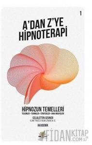 Hipnozun Temelleri - A’dan Z’ye Hipnoterapi (1. Kitap)